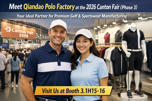 Meet Qiandao Polo Factory at the 2026 Canton Fair (Phase 3), May 1–5: Your Ideal Partner for Premium Golf & Sportswear Manufacturing