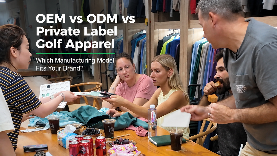 OEM vs ODM vs Private Label Golf Apparel: Which Manufacturing Model Fits Your Brand?